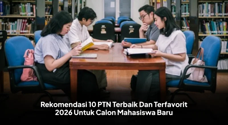 Fasilitas Kelas Dunia! PTN dengan Sarana Terbaik di Indonesia yang Wajib Masuk Wishlist